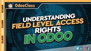 Understanding Field Level Access in Odoo - Security and Roles for Odoo users