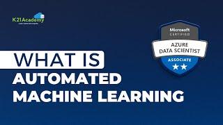 Automated Machine Learning 2024 | Designing Data Science Solutions on Azure | DP100 | K21Academy