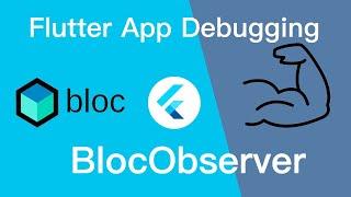 Flutter BlocObserver Track Your App States | App Debugging