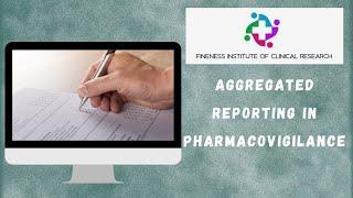 Aggregate Reporting In Pharmacovigilance 101: Everything You Wanted To Know- fineness institute