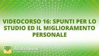 Videocorso 16: spunti per lo studio ed il miglioramento personale