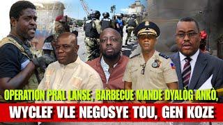 Lapolis Pral Lanse Operasyon dechouke Bandi, Barbecue Mande Dyalog anko, Wyclef vle antre nan Jwet !