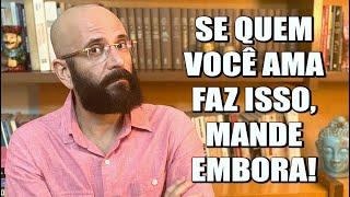 SE QUEM VOCÊ AMA FAZ ISSO, MANDE EMBORA | Marcos Lacerda - Psicólogo