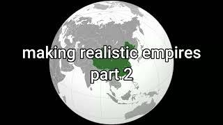 Making Realistic Empires Part 2