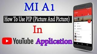 How To Use Pip On Youtube Application In Mi A1