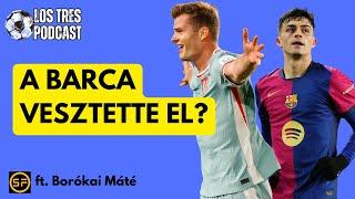 A Barca vesztette el? | LTP#71 ft. Borókai Máté