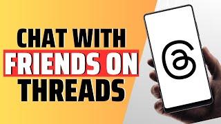 How To Chat With Friends On Threads - Full Guide