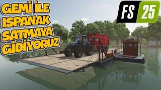 GEMİ İLE ISPANAK SATMAYA GİDİYORUZ !! ISPANAK HASADI #7 | FARMING SIMULATOR 25 !!