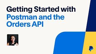 Postman and the Orders API with PayPal Developers