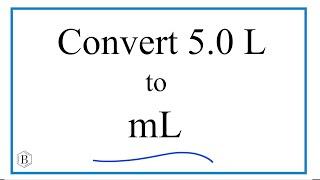 Convert 5.0 L to mL (5 Liters to Milliliters)