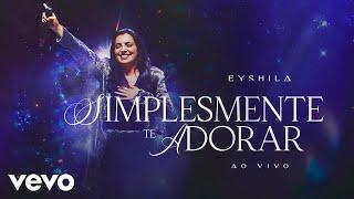 Eyshila - Simplesmente Te Adorar (Ao Vivo)