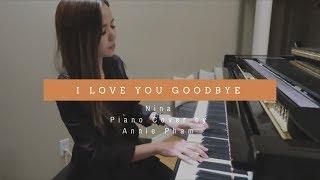 I Love You Goodbye - Nina Girado - Piano Cover by Annie Pham