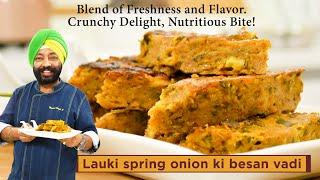 Lauki or Spring Onion ki Besan Vadi | लौकी और हरे प्याज़ की बेसन वडी | Chef Harpal Singh