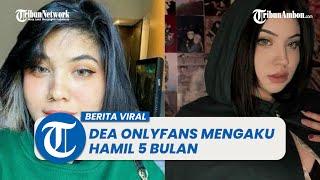 Dea Onlyfans Mengaku Hamil 5 Bulan, Pengakuannya Diragukan