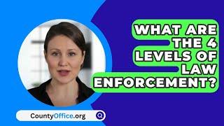 What Are The 4 Levels Of Law Enforcement? - CountyOffice.org