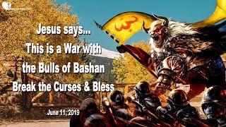 This is a War with the Bulls of Bashan !... Break the Curses & Bless ️ Love Letter from Jesus