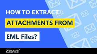 How to Extract Attachments from EML Files of Several Email Clients / Programs ?