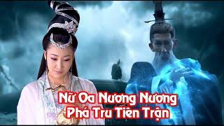 Một Mình Nữ Oa Nương Nương Liệu có thể phá Tru Tiên Trận hay không?