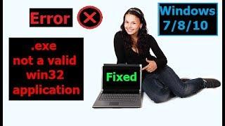 How To Fix Exe Not A Valid Win32 Application -Windows 7/8/10