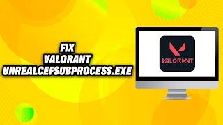 How To Fix Valorant UnrealCEFSubProcess exe on PC (2024) - Quick Fix