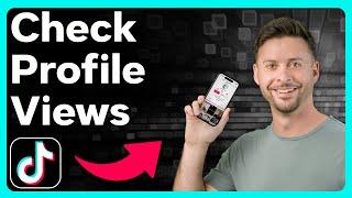 How To Check Profile Views On TikTok