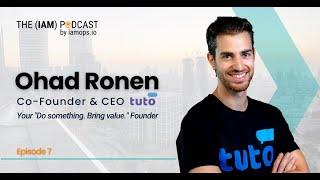 The (IAM) Podcast: Ep 7 with Ohad Ronen, Tuto | The Startup Journey