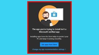 How To Fix The app you're trying to install isn't a Microsoft-verified app On Windows 11