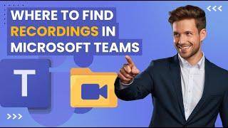 Where to Find Meeting Recordings in Microsoft Teams