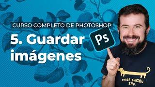 Guardar imágenes - Curso Completo de Adobe Photoshop 2022 en Español (5/40)