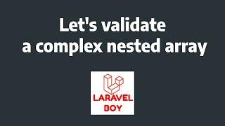 Mastering Laravel: The Ultimate Guide to Validating Complex Nested Arrays like a Pro
