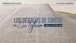 Los regalos de Cristo a Su iglesia | 1 Tim. 3:1-13; Tito 1:5-9 | Pr. Sugel Michelén