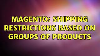 Magento: Shipping restrictions based on groups of products (2 Solutions!!)