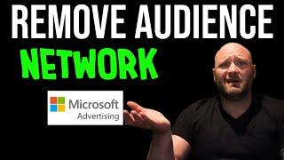 How to Block Audience Network on Microsoft Ads  - Block Audience Ads on Microsoft Search?