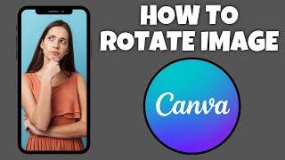 How To Rotate Images In Canva Mobile App | Canva Tutorial