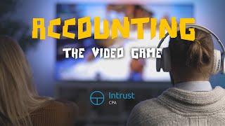 New from Intrust CPA:  Accounting the Video Game