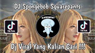 DJ SPONGEBOB SQUAREPANTS VIRAL TIK TOK TERBARU 2023 YANG KALIAN CARI !