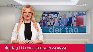 DER TAG | Die Nachrichten vom 24.09.2024