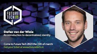 Future Tech 2023: Stefan van der Wiele - An introduction to decentralized identity