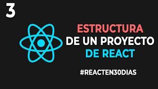 3. ESTRUCTURA de un proyecto de REACT - #ReactEn30Dias