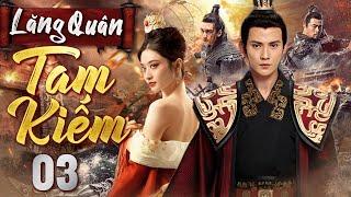 LĂNG QUÂN TAM KIẾM - Tập 03 [Lồng Tiếng] | Phim Cung Đấu Trung Quốc Hấp Dẫn Mới Nhất 2024