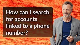 How can I search for accounts linked to a phone number?