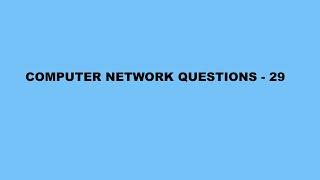 Computer Network questions - 29