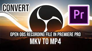 Open OBS file in Premiere Pro | MKV file to MP4 | OBS Studio | Loxyo Rech