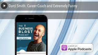 Darci Smith: Career Coach and Extremely Funny | The Business Blast Podcast #327