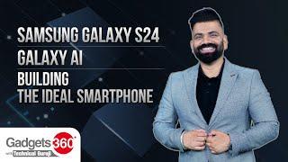 Samsung Galaxy S24, Galaxy AI, And Building The Ideal Smartphone | Gadgets 360 With Technical Guruji