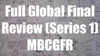 Full Global Final Review (Series 1) - MBCGFR