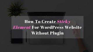 How To Create Sticky Element For WordPress Website Without Plugin