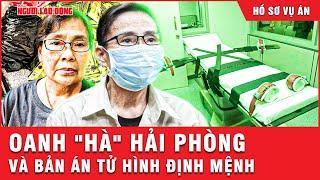 Bản án tử hình dành cho Oanh “Hà”, định mệnh của bà trùm đường dây ma túy nghìn tỉ | Hồ sơ vụ án