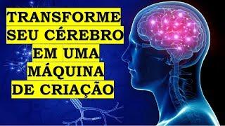 Transforme seu cérebro em uma máquina de criação