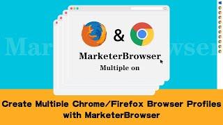 How to Create Multiple Chrome/Firefox Browser Profiles with MarketerBrowser